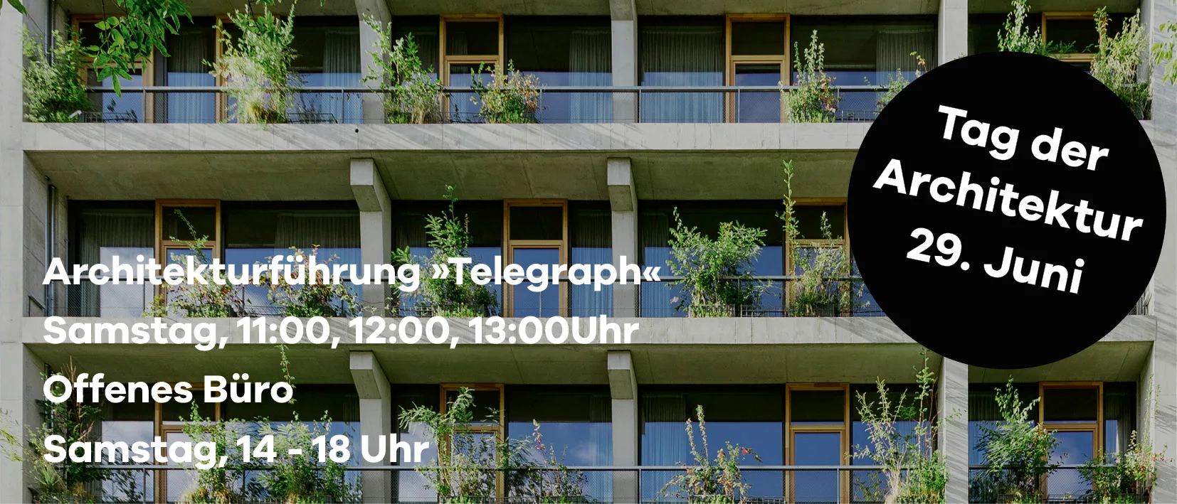 Einladungsbild zum Tag der Architektur. Es wird die Fassade vom Telegraph gezeigt, darauf eine Schrift mit folgendem Inhalt: Architekturführungen Telegraph, Samstag 29.06 um 11 Uhr, 12 Uhr und 13 Uhr. Offenes Büro, Samstag 29.06 von 14 Uhr - 18 Uhr.